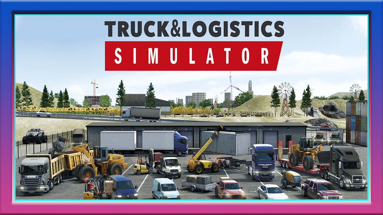 ✸TRUCK & LOGISTICS SIMULATOR ─ RELAX & DRIVE, MAN! | 2022 ✸