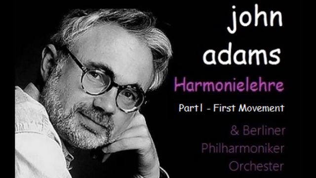 JOHN ADAMS, Harmonielehre, Part I, First Movement (BPO, J. Adams) смотреть онлайн