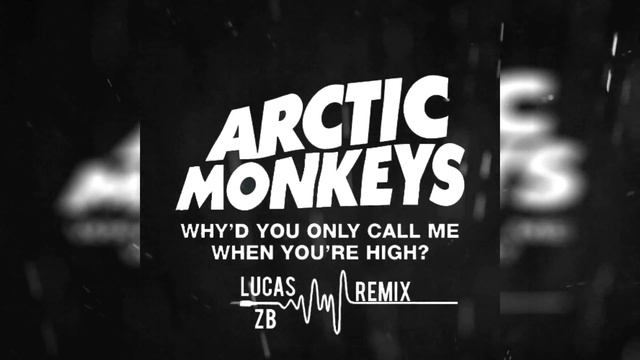 Why'd You Only Call Me When You're High - (Lucas ZB Remix) [FREE DOWNLOAD] смотреть онлайн