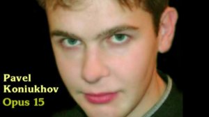 Pavel Koniukhov. Opus 15