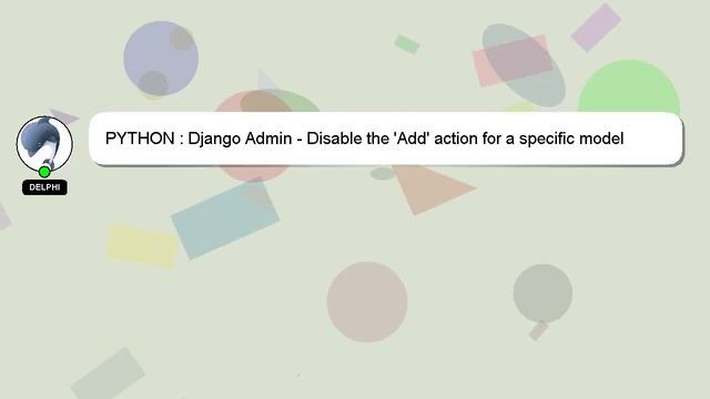 PYTHON : Django Admin - Disable the 'Add' action for a specific model смотреть онлайн