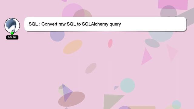 SQL : Convert raw SQL to SQLAlchemy query смотреть онлайн