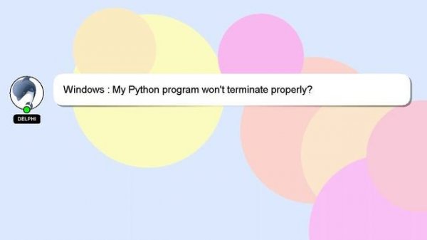 Windows : My Python program won't terminate properly?