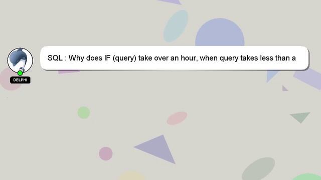 SQL : Why does IF (query) take over an hour, when query takes less than a second? смотреть онлайн