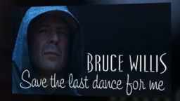 Bruce Willis - Save the last dance for me (SR)_x264 смотреть онлайн