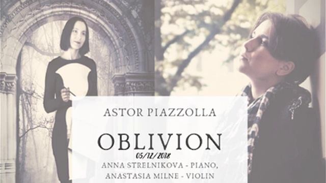 Astor Piazzolla Oblivion | Anastasia Milne - violin, Anna Strelnikova - piano (05.12.2018) смотреть онлайн