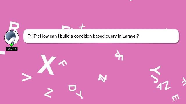 PHP : How can I build a condition based query in Laravel? смотреть онлайн