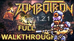 ЗОМБОТРОН ver 1.2.1 - Полное Прохождение ZOMBOTRON 2019 (PC) [FULL Walkthrough] (БЕЗ КОММЕНТОВ =)