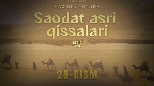 Saodat Asri Qissalari 28 Qism  HAQ DIN YO'LIDA