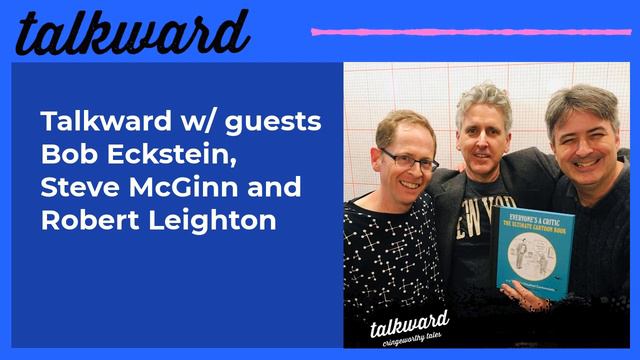 Talkward w/ guests Bob Eckstein, Steve McGinn and Robert Leighton | Talkward смотреть онлайн