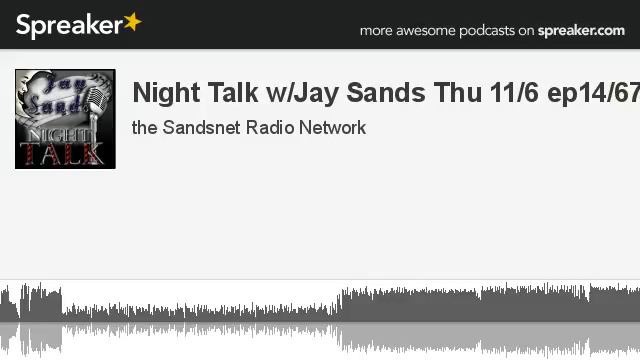 Night Talk w/Jay Sands Thu 11/6 ep14/67 (part 1 of 12, made with Spreaker) смотреть онлайн