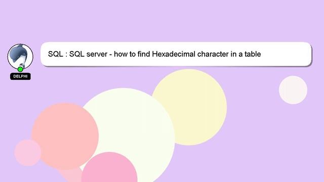 SQL : SQL server - how to find Hexadecimal character in a table смотреть онлайн