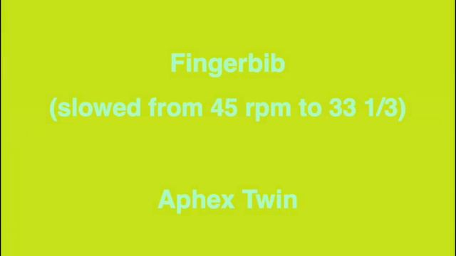 Aphex Twin - Fingerbib (Slowed from 45 rpm to 33 1/3) смотреть онлайн