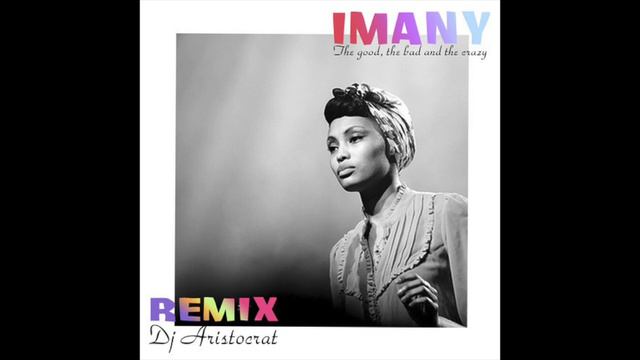 Imany – The Good, The Bad And The Crazy (Dj Aristocrat Radio Remix)