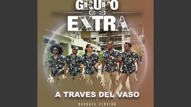 GRUPO EXTRA - | A TRAVES DEL VASO | BACHATA VERSION | COVER AUDIO смотреть онлайн