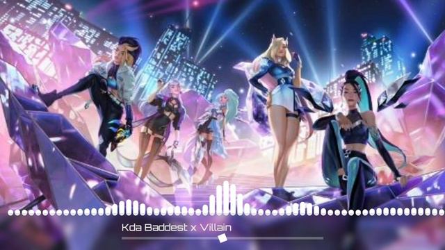 Kda Baddest X Villain(new Song Of Kda)