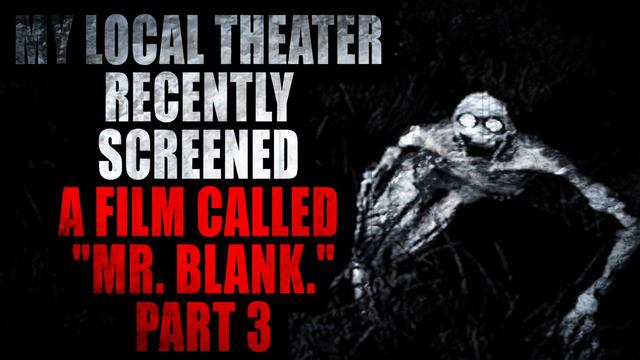 "My local theater recently screened a film called Mr Blank" (Part 3) | Creepypasta Storytime смотреть онлайн