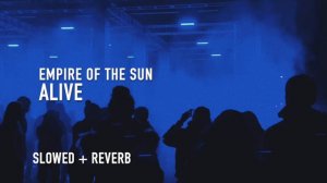 empire of the sun - alive (slowed + reverb)