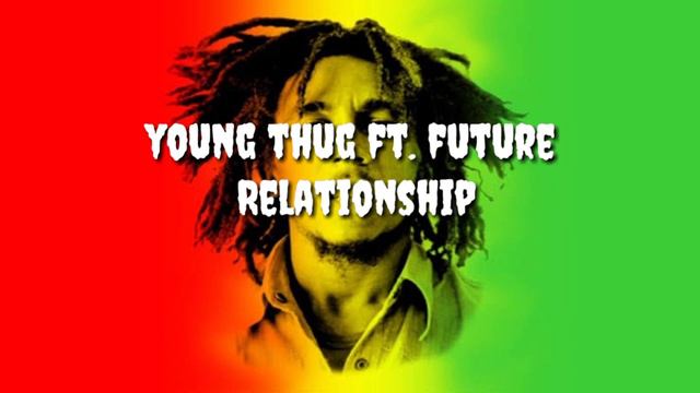 Young Thug ft.future Relationship(reggae version) смотреть онлайн