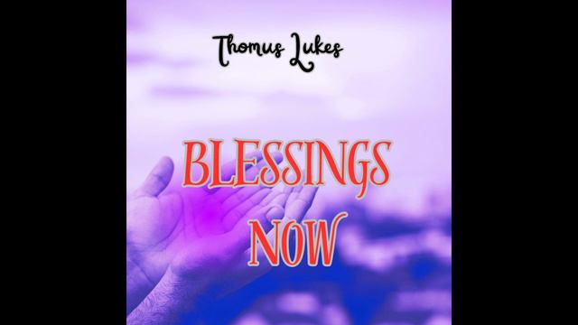 Thomus Lukes - Blessings Now смотреть онлайн