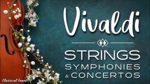 Vivaldi - Strings Symphonies & Concertos.