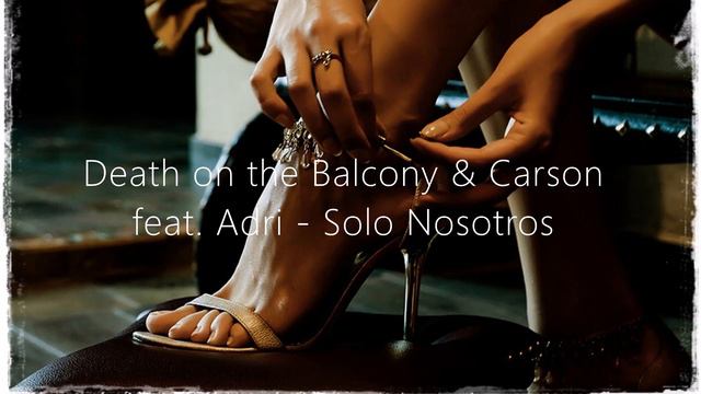 Death on the Balcony - & Carson feat. Adri - Solo Nosotros -🙂♬🎧 Manuel Almeida Musicis4L❤️overs смотреть онлайн
