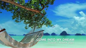 Come Into My Dream Sunset Remix 2021