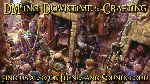 Dungeon Mastering: Downtime and Crafting - The Dungeoncast Ep. 54 смотреть онлайн