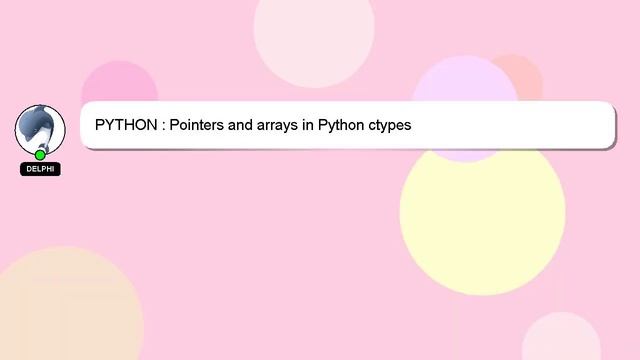 PYTHON : Pointers and arrays in Python ctypes смотреть онлайн