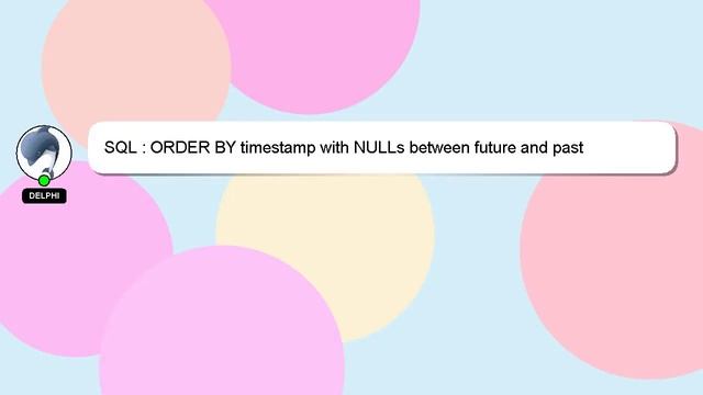 SQL : ORDER BY timestamp with NULLs between future and past смотреть онлайн