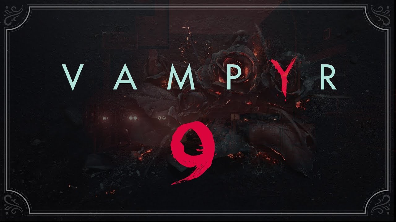 Vampyr ★ 9: Одних лечим, других калечим