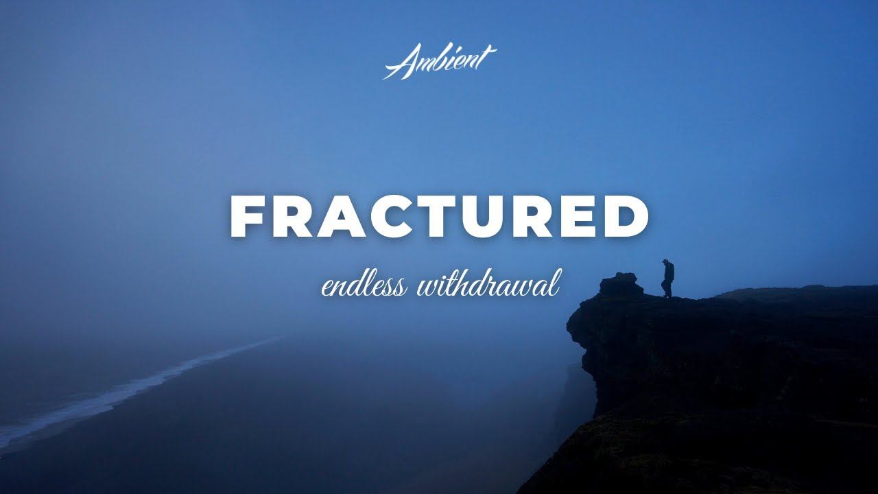Endless Withdrawal - Fractured [ambient Atmospheric Drone]