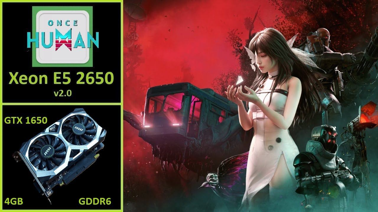 Once Human - GTX 1650 4GB GDDR6 | Xeon E5 2650 V2.0