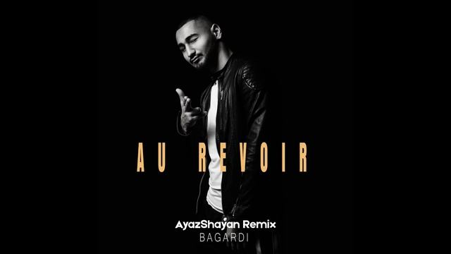 BAGARDI - Au Revoir (AyazShayan Remix) смотреть онлайн