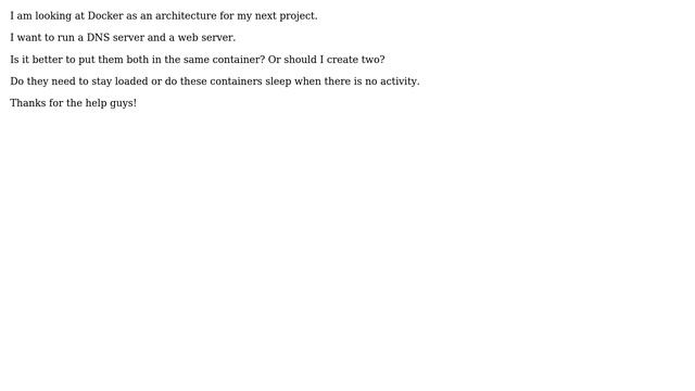 Docker: Is It Better To Use Two Small Containers Or One Big One