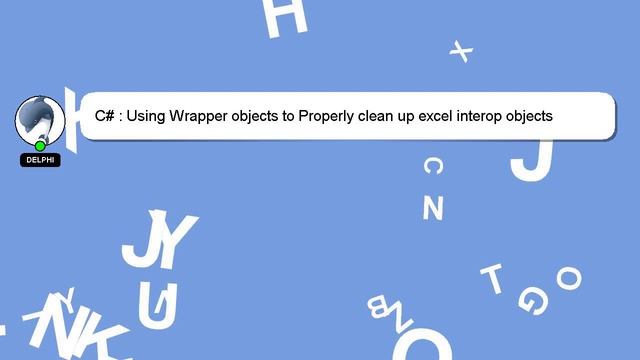 C# : Using Wrapper objects to Properly clean up excel interop objects смотреть онлайн