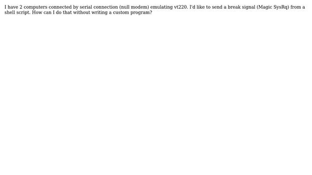 Unix & Linux: How to programmatically send break signal (Magic SysRq) through serial terminal? смотреть онлайн