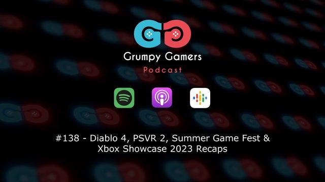 Ep. 138 - Diablo 4, PSVR 2, Summer Game Fest & Xbox Showcase 2023 Recaps
