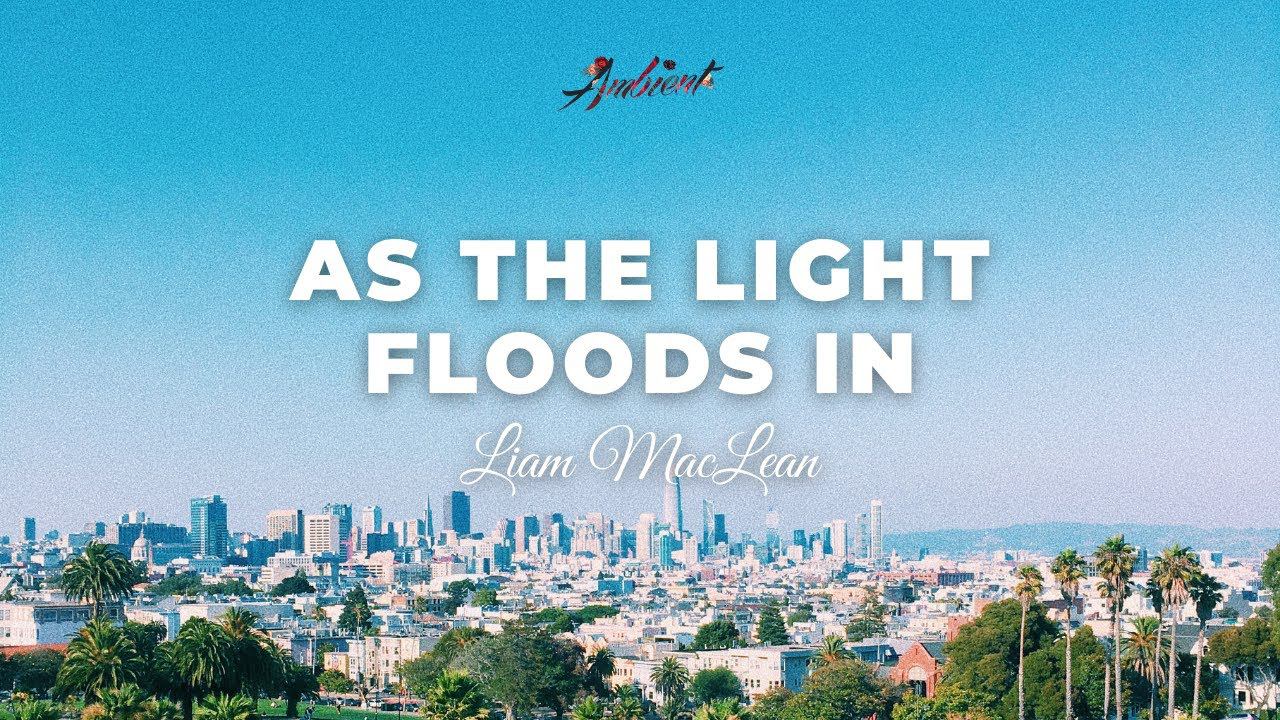 Liam MacLean - As The Light Floods In [relaxing piano ambient] смотреть онлайн