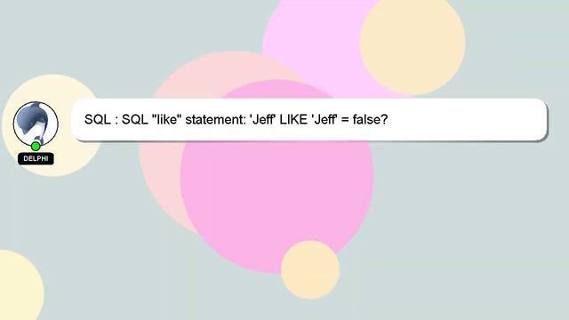 SQL : SQL "like" statement: 'Jeff' LIKE 'Jeff' = false? смотреть онлайн