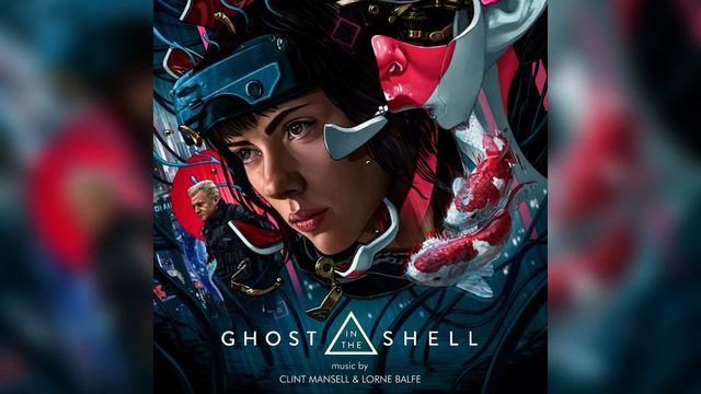Ghost In The Shell Soundtrack (By Clint Mansell & Lorne Balfe) смотреть онлайн