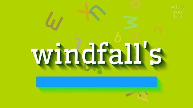 HOW TO PRONOUNCE WINDFALL'S? смотреть онлайн