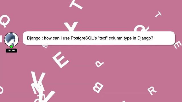 Django : how can I use PostgreSQL's "text" column type in Django? смотреть онлайн