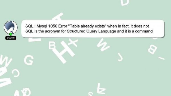 SQL : Mysql 1050 Error "Table already exists" when in fact, it does not