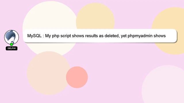 MySQL : My php script shows results as deleted, yet phpmyadmin shows results still смотреть онлайн