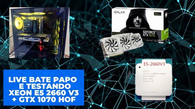 LIVE BATE PAPO E TESTANDO XEON E5 2660 V3 + GTX 1070 смотреть онлайн