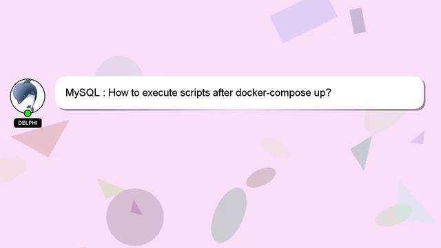 MySQL : How to execute scripts after docker-compose up? смотреть онлайн