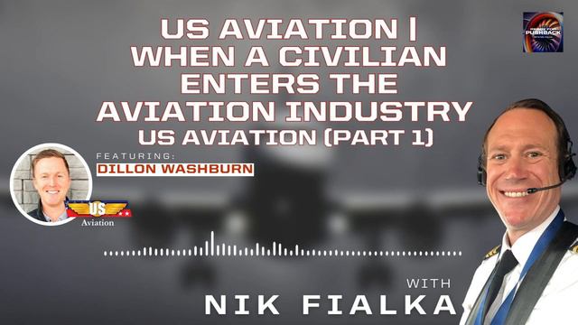 US Aviation | When A Civilian Enters The Aviation Industry With Dillon Washburn-US Aviation (Part 1