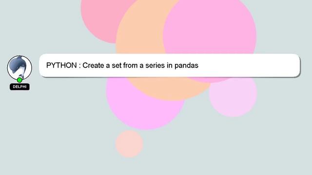 PYTHON : Create a set from a series in pandas смотреть онлайн
