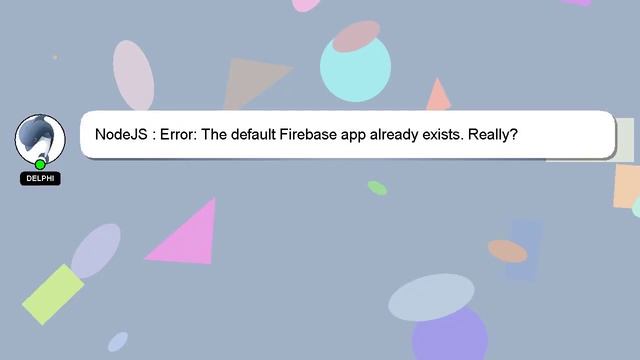 NodeJS : Error: The default Firebase app already exists. Really? смотреть онлайн